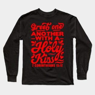 Greet one another with a holy kiss - 2 Corinthians 13:12 Long Sleeve T-Shirt